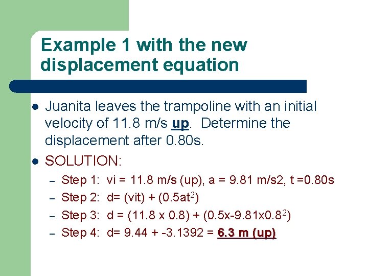 Example 1 with the new displacement equation l l Juanita leaves the trampoline with