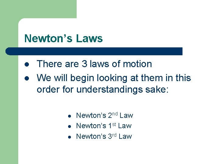 Newton’s Laws l l There are 3 laws of motion We will begin looking