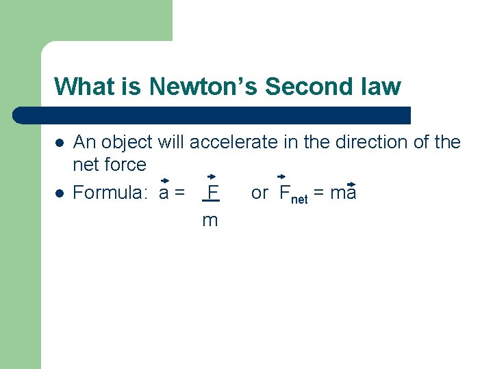 What is Newton’s Second law l l An object will accelerate in the direction