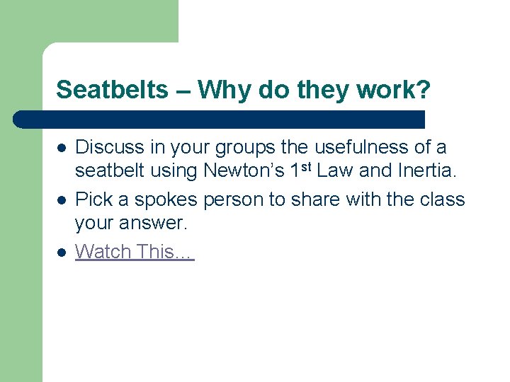 Seatbelts – Why do they work? l l l Discuss in your groups the