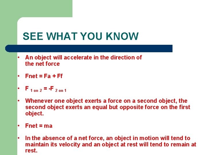 SEE WHAT YOU KNOW • An object will accelerate in the direction of the