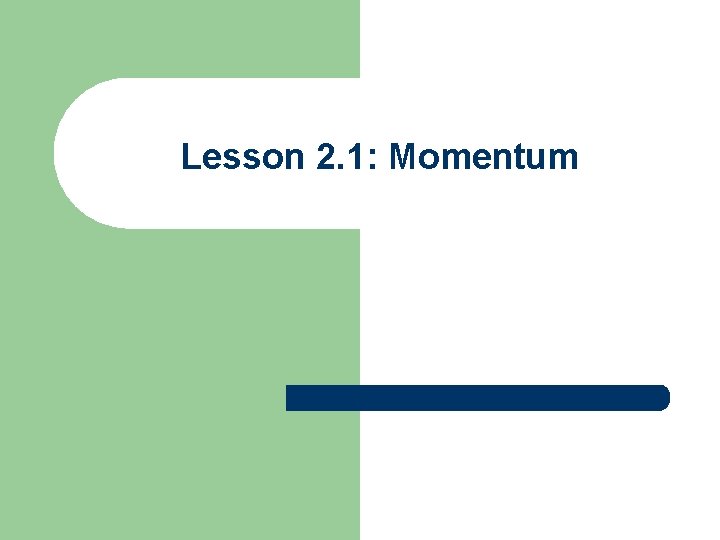 Lesson 2. 1: Momentum 