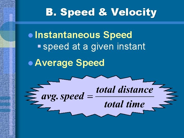 B. Speed & Velocity l Instantaneous Speed § speed at a given instant l