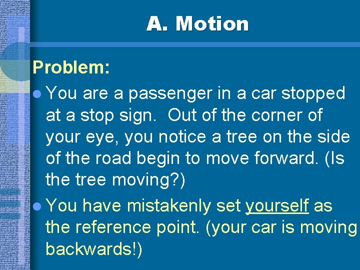 A. Motion Problem: l You are a passenger in a car stopped at a