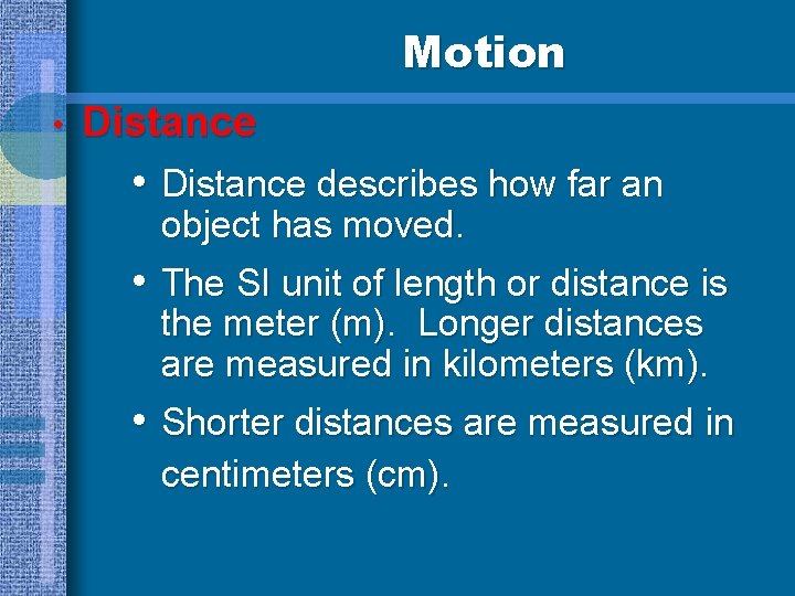 Motion • Distance • Distance describes how far an object has moved. • The