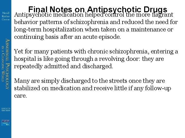 Final Notes on Antipsychotic Drugs Antipsychotic medication helped control the more flagrant behavior patterns