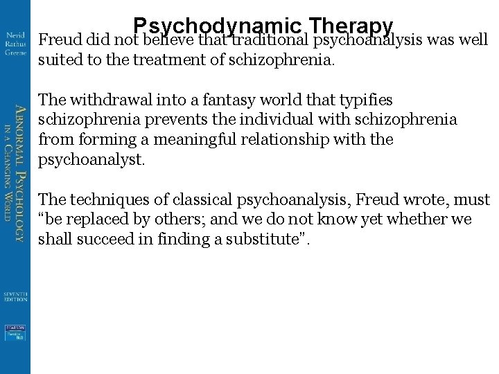 Psychodynamic Therapy Freud did not believe that traditional psychoanalysis was well suited to the