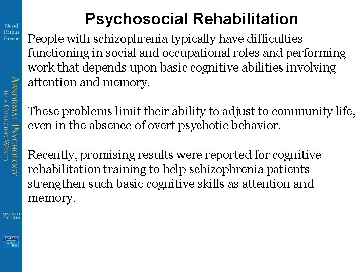 Psychosocial Rehabilitation People with schizophrenia typically have difficulties functioning in social and occupational roles