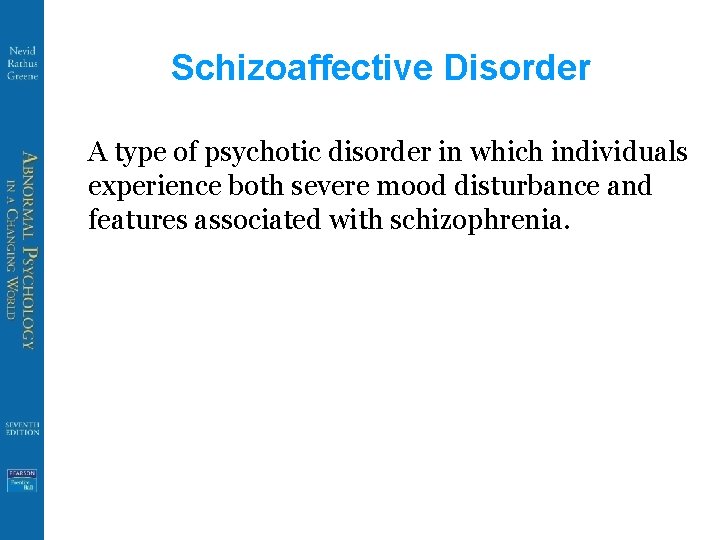 Schizoaffective Disorder A type of psychotic disorder in which individuals experience both severe mood