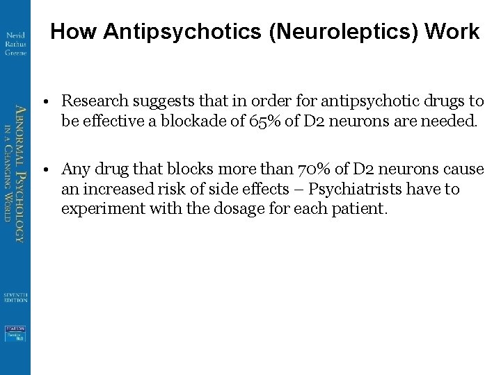 How Antipsychotics (Neuroleptics) Work • Research suggests that in order for antipsychotic drugs to