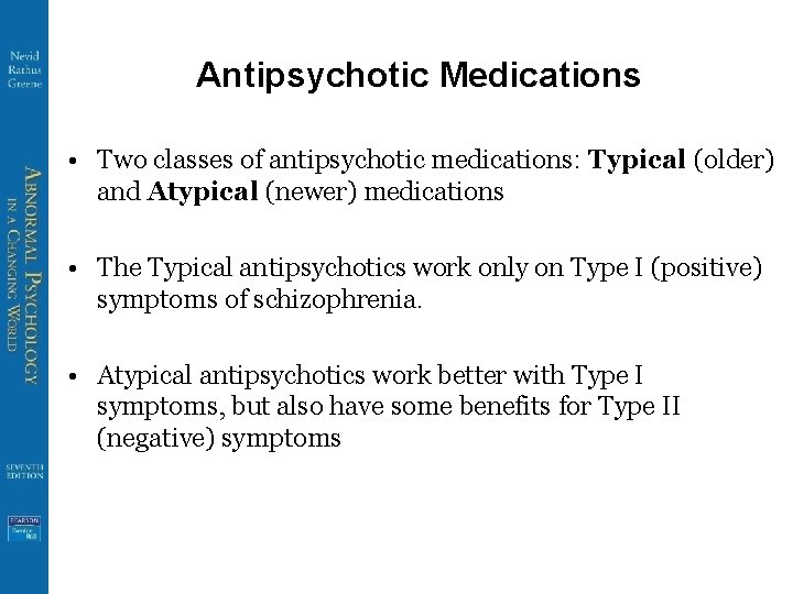 Antipsychotic Medications • Two classes of antipsychotic medications: Typical (older) and Atypical (newer) medications