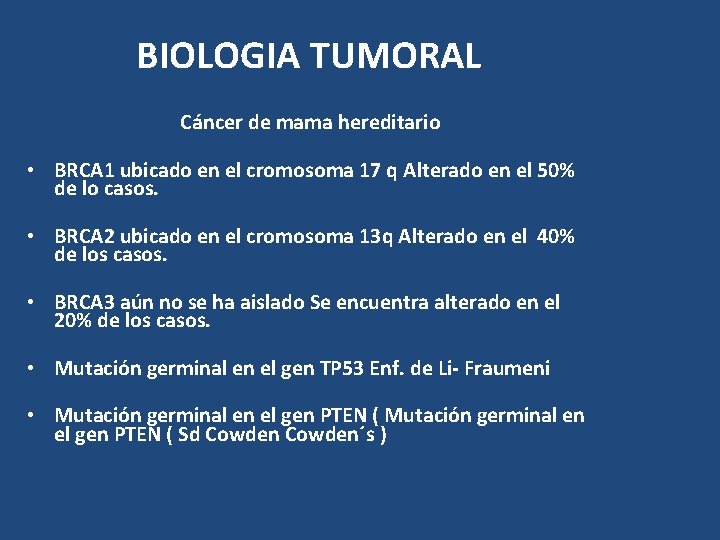 BIOLOGIA TUMORAL Cáncer de mama hereditario • BRCA 1 ubicado en el cromosoma 17