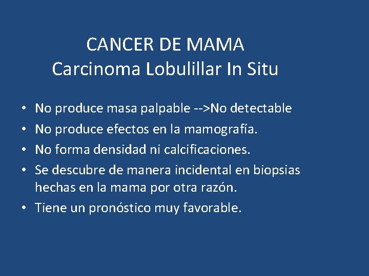 CANCER DE MAMA Carcinoma Lobulillar In Situ No produce masa palpable -->No detectable No