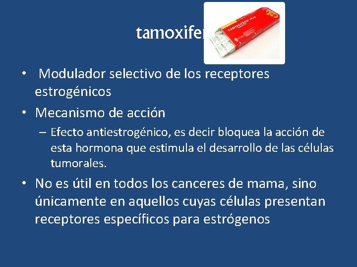 tamoxifeno • Modulador selectivo de los receptores estrogénicos • Mecanismo de acción – Efecto