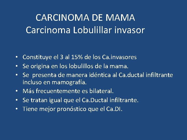CARCINOMA DE MAMA Carcinoma Lobulillar invasor • Constituye el 3 al 15% de los
