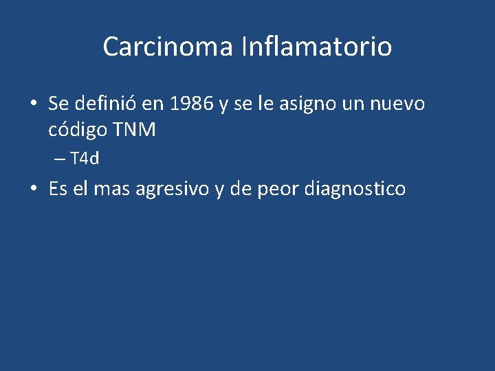 Carcinoma Inflamatorio • Se definió en 1986 y se le asigno un nuevo código