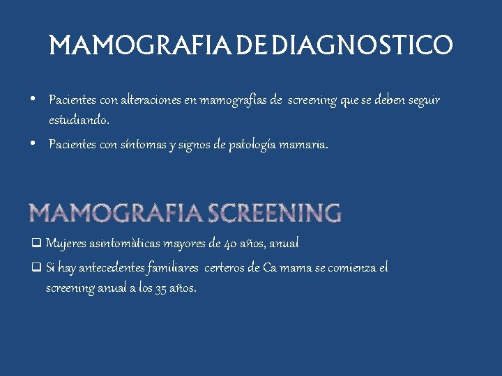 MAMOGRAFIA DE DIAGNOSTICO • Pacientes con alteraciones en mamografías de screening que se deben