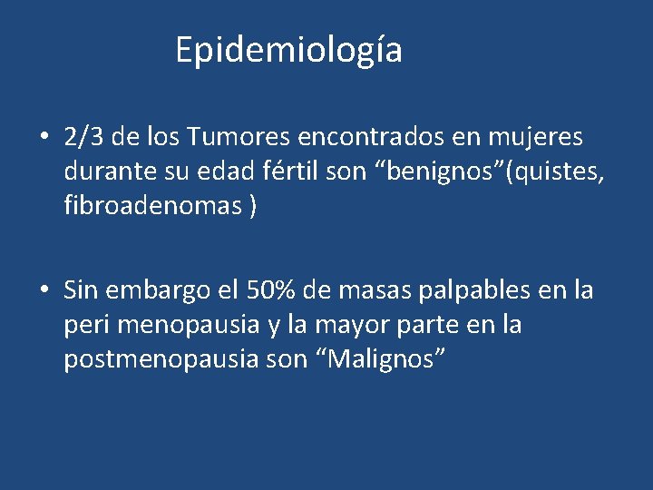 Epidemiología • 2/3 de los Tumores encontrados en mujeres durante su edad fértil son