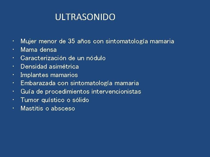 ULTRASONIDO • • • Mujer menor de 35 años con sintomatología mamaria Mama densa