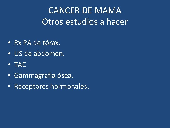 CANCER DE MAMA Otros estudios a hacer • • • Rx PA de tórax.