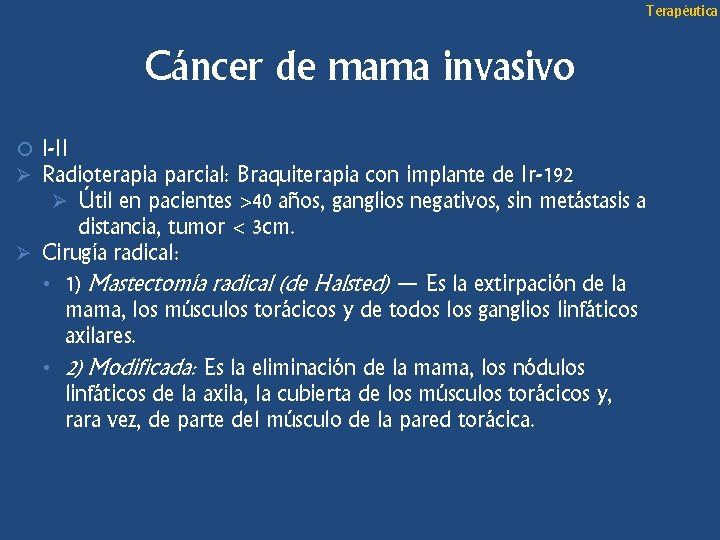 Terapéutica Cáncer de mama invasivo Ø I-II Radioterapia parcial: Braquiterapia con implante de Ir-192