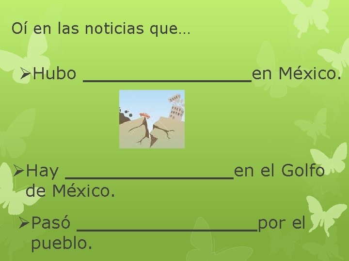 Oí en las noticias que… ØHubo _______en México. ØHay _______en el Golfo de México.