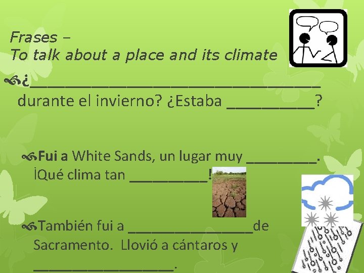 Frases – To talk about a place and its climate ¿_________________ durante el invierno?