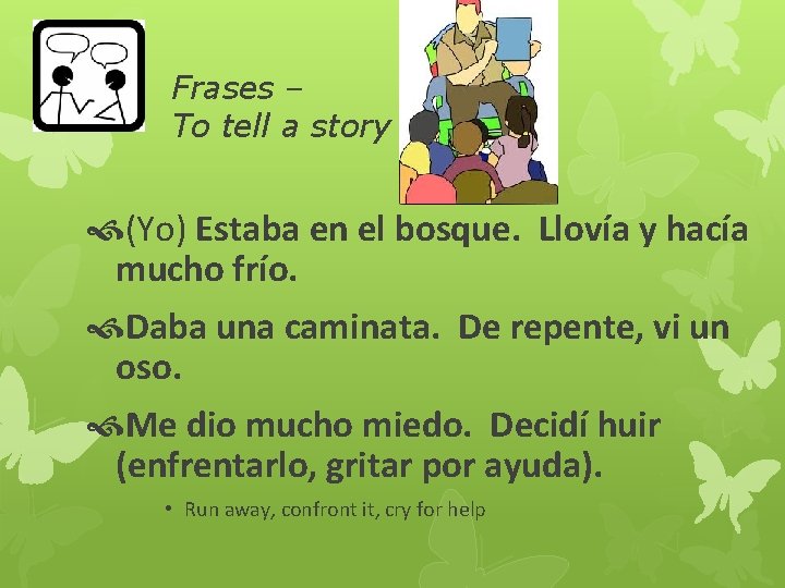 Frases – To tell a story (Yo) Estaba en el bosque. Llovía y hacía