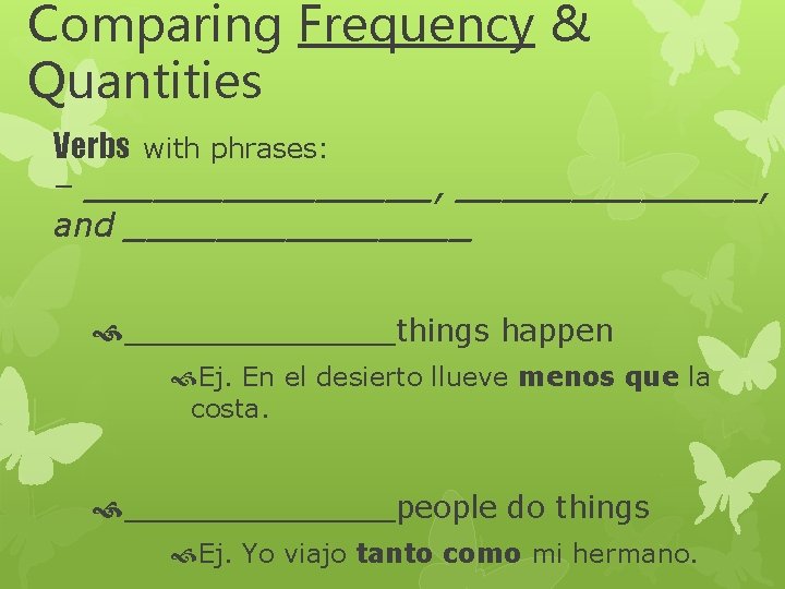 Comparing Frequency & Quantities Verbs with phrases: – ________, and ________things happen Ej. En