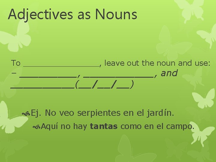 Adjectives as Nouns To ________, leave out the noun and use: – _____, ______,