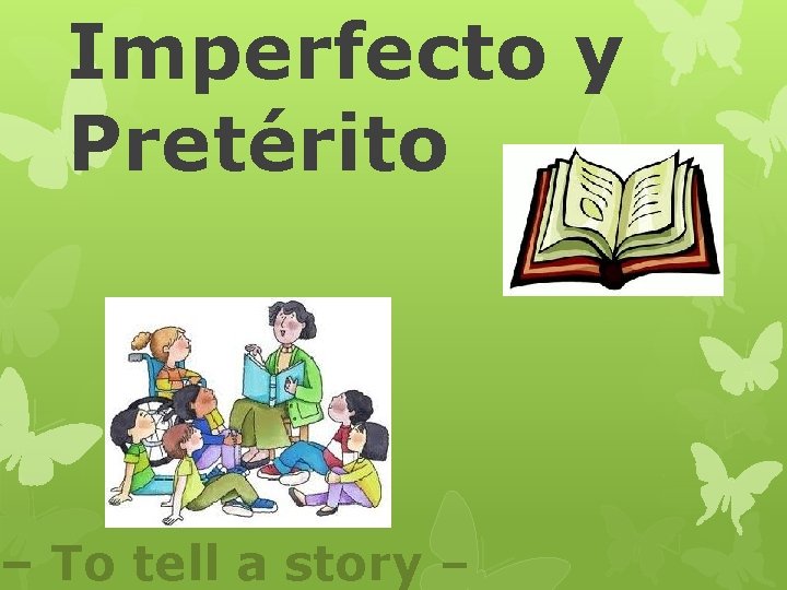 Imperfecto y Pretérito – To tell a story – 