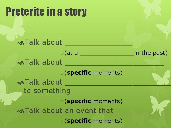 Preterite in a story Talk about ________ o (at a ________in the past) Talk