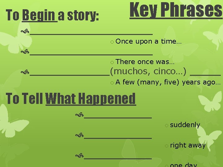 To Begin a story: Key Phrases __________ o Once upon a time… __________ o