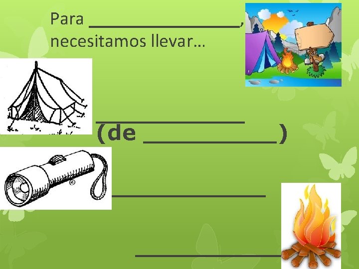 Para ________, necesitamos llevar… _____ (de _____) ______ 