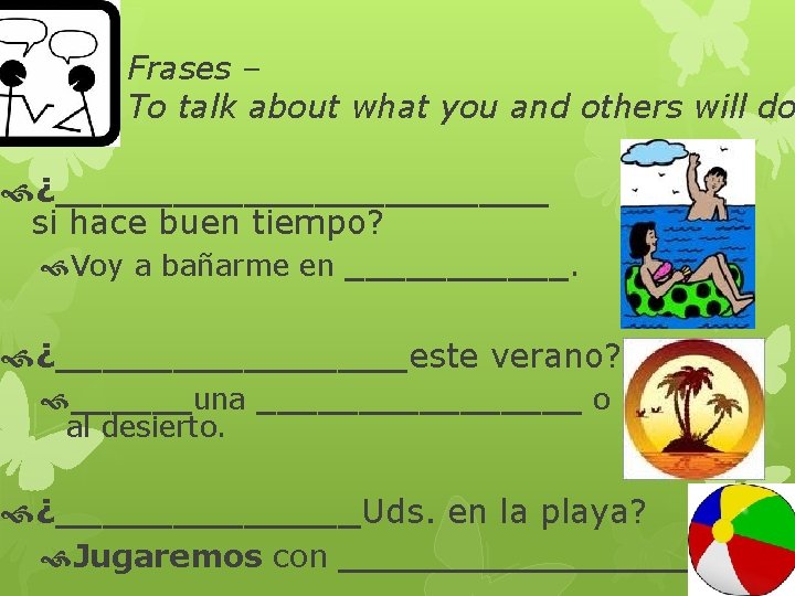 Frases – To talk about what you and others will do ¿___________ si hace