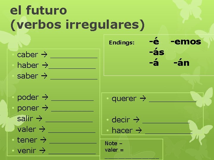 el futuro (verbos irregulares) Endings: • caber _____ • haber _____ • saber _____