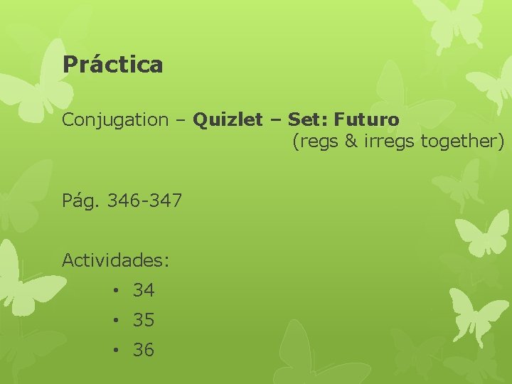 Práctica Conjugation – Quizlet – Set: Futuro (regs & irregs together) Pág. 346 -347