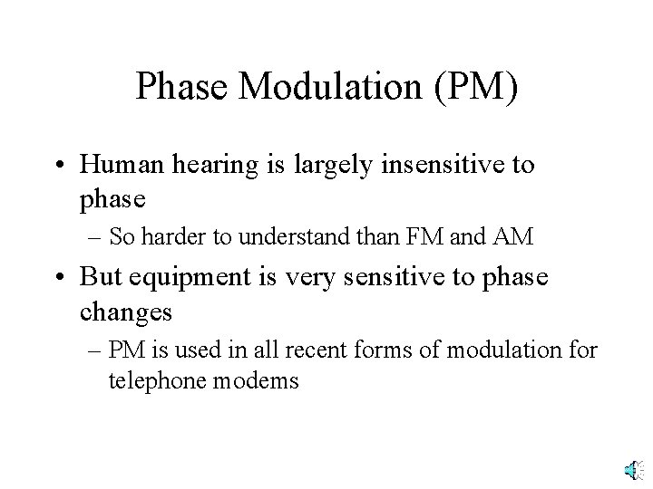 Phase Modulation (PM) • Human hearing is largely insensitive to phase – So harder Phase Modulation (PM) • Human hearing is largely insensitive to phase – So harder