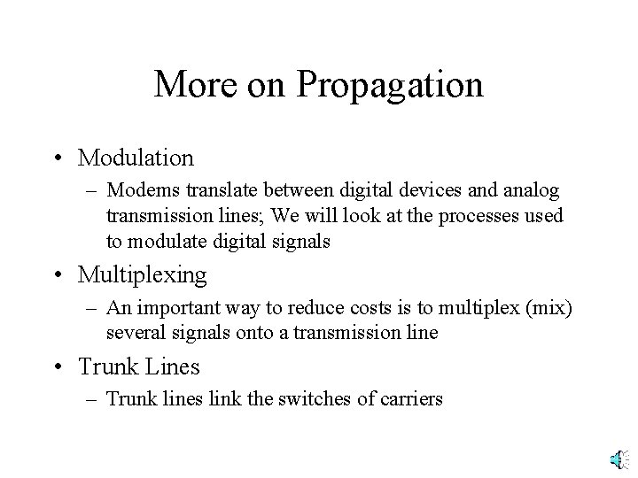 More on Propagation • Modulation – Modems translate between digital devices and analog transmission More on Propagation • Modulation – Modems translate between digital devices and analog transmission