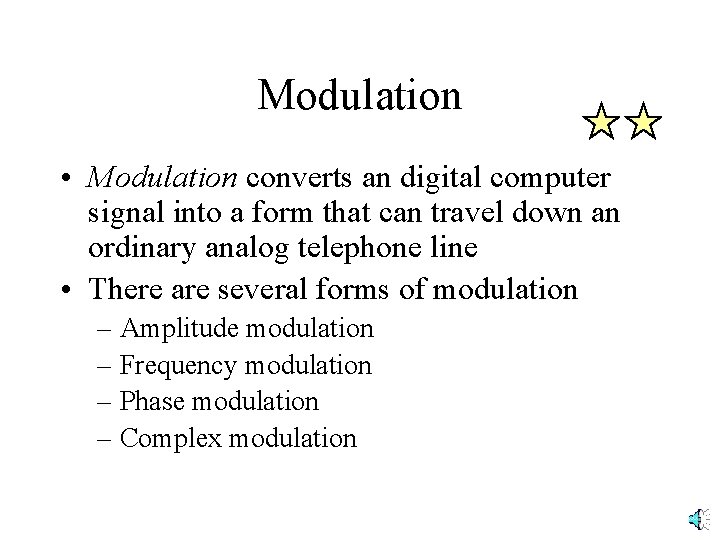 Modulation • Modulation converts an digital computer signal into a form that can travel Modulation • Modulation converts an digital computer signal into a form that can travel