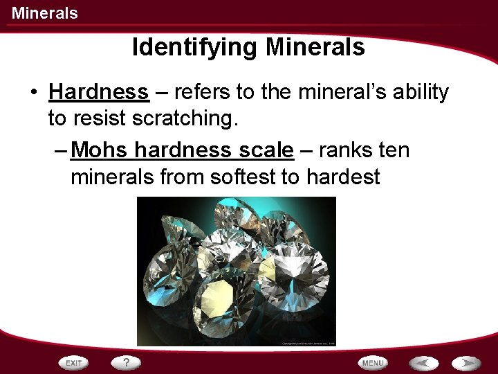 Minerals Identifying Minerals • Hardness – refers to the mineral’s ability to resist scratching. Minerals Identifying Minerals • Hardness – refers to the mineral’s ability to resist scratching.
