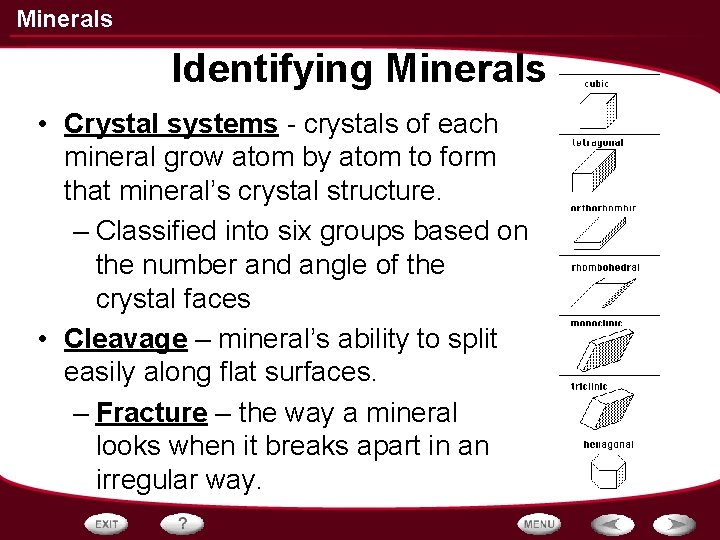 Minerals Identifying Minerals • Crystal systems - crystals of each mineral grow atom by Minerals Identifying Minerals • Crystal systems - crystals of each mineral grow atom by