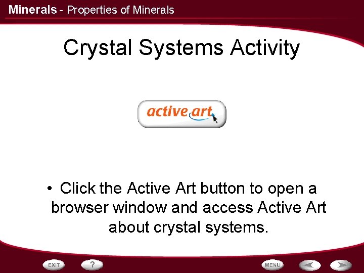 Minerals - Properties of Minerals Crystal Systems Activity • Click the Active Art button Minerals - Properties of Minerals Crystal Systems Activity • Click the Active Art button