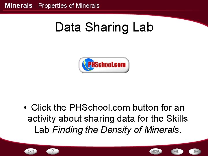 Minerals - Properties of Minerals Data Sharing Lab • Click the PHSchool. com button Minerals - Properties of Minerals Data Sharing Lab • Click the PHSchool. com button