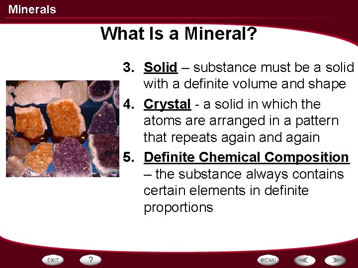 Minerals What Is a Mineral? 3. Solid – substance must be a solid with Minerals What Is a Mineral? 3. Solid – substance must be a solid with