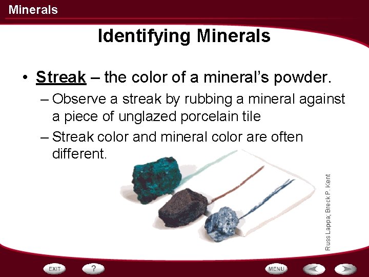 Minerals Identifying Minerals • Streak – the color of a mineral’s powder. – Observe Minerals Identifying Minerals • Streak – the color of a mineral’s powder. – Observe