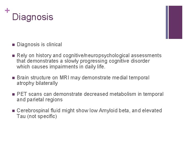 + Diagnosis n Diagnosis is clinical n Rely on history and cognitive/neuropsychological assessments that