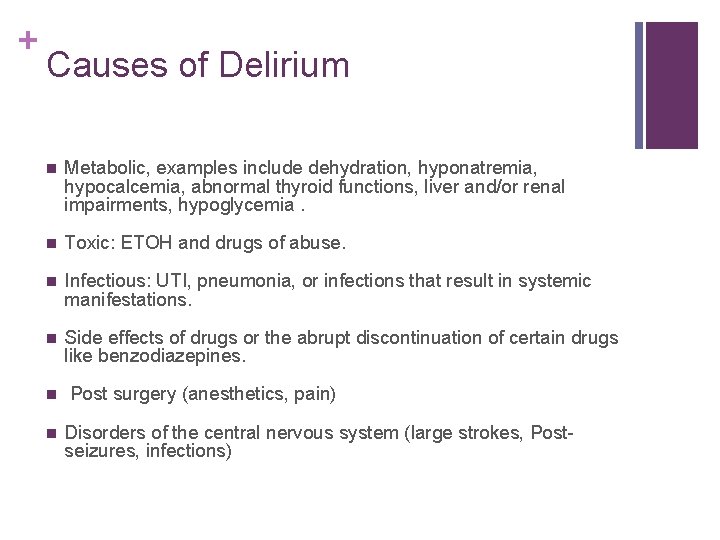 + Causes of Delirium n Metabolic, examples include dehydration, hyponatremia, hypocalcemia, abnormal thyroid functions,