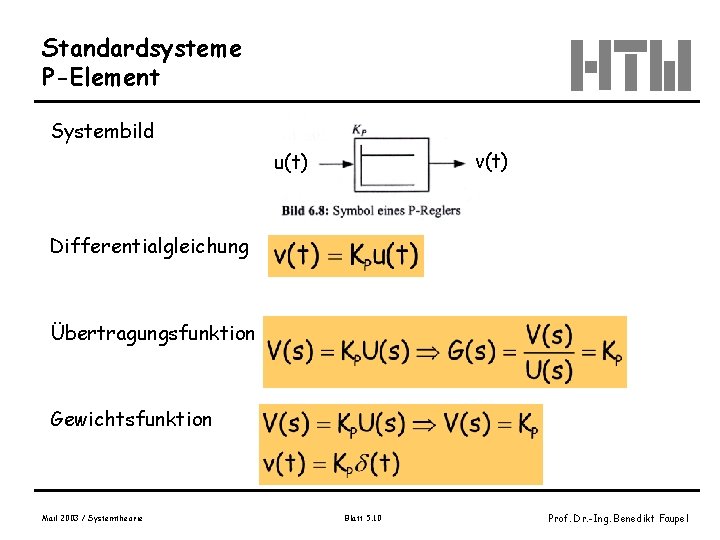 Standardsysteme P-Element Systembild v(t) u(t) Differentialgleichung Übertragungsfunktion Gewichtsfunktion Mail 2003 / Systemtheorie Blatt 5.