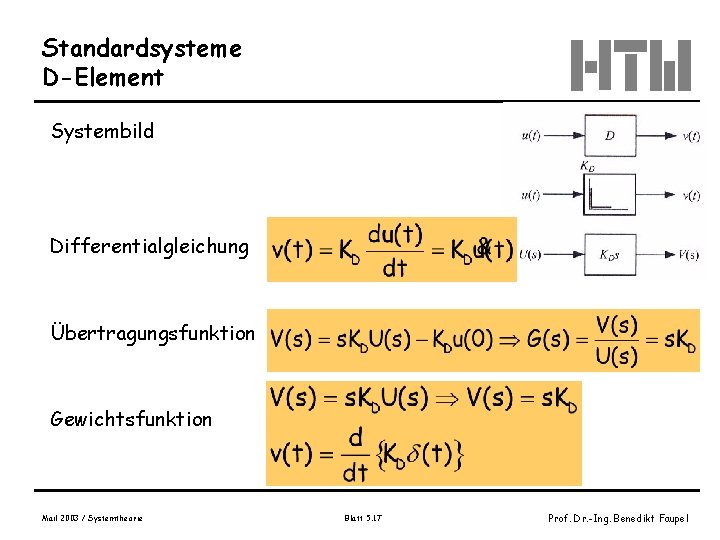 Standardsysteme D-Element Systembild Differentialgleichung Übertragungsfunktion Gewichtsfunktion Mail 2003 / Systemtheorie Blatt 5. 17 Prof.